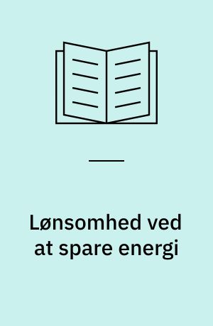 Lønsomhed ved at spare energi: Økonomisk vurdering af energibesparelser - den interne rentefods metode