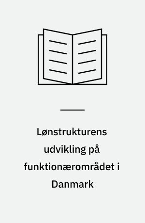 Lønstrukturens udvikling på funktionærområdet i Danmark