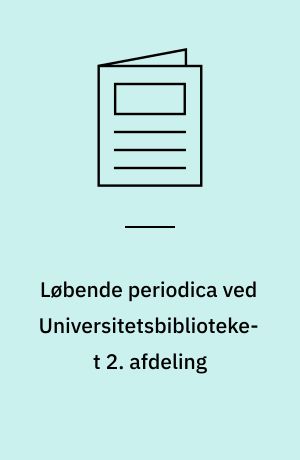 Løbende periodica ved Universitetsbiblioteket 2. afdeling : fortegnelse med bestandsangivelse ...