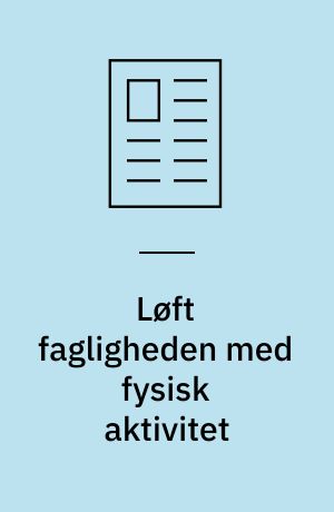 Løft fagligheden med fysisk aktivitet