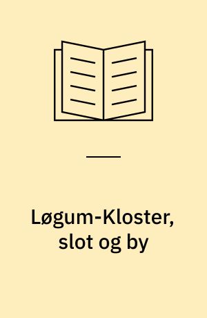 Løgum-Kloster, slot og by : "pionerer i ødemarken"