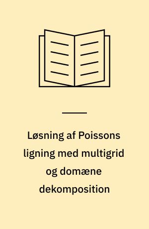Løsning af Poissons ligning med multigrid og domæne dekomposition