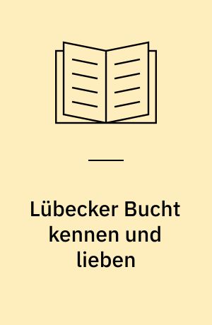 Lübecker Bucht kennen und lieben : Ferienfreuden an der Ostsee - von Travemünde bis Fehmarn