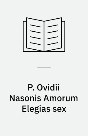 P. Ovidii Nasonis Amorum Elegias sex