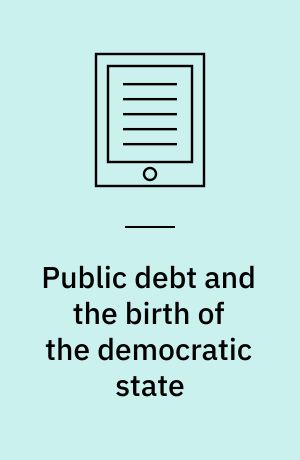 Public debt and the birth of the democratic state : France and Great Britain, 1688-1789