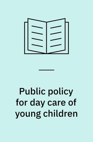 Public policy for day care of young children : Organization, finance, and planning