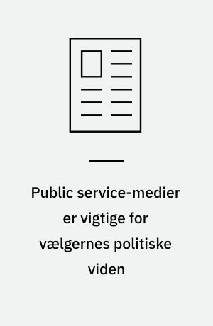 Public service-medier er vigtige for vælgernes politiske viden