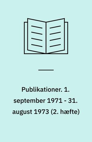 Publikationer. 1. september 1971 - 31. august 1973 (2. hæfte)