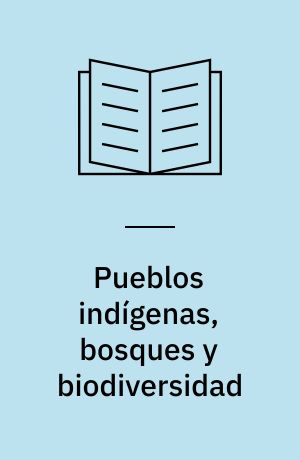 Pueblos indígenas, bosques y biodiversidad : los pueblos indígenas y la agenda global del medio ambiente