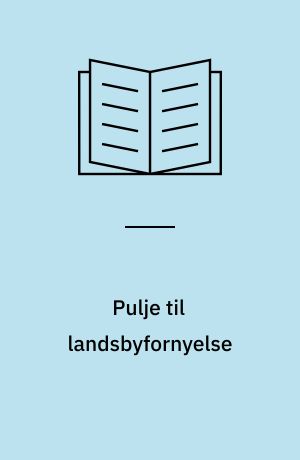 Pulje til landsbyfornyelse : vejledning til kommunerne