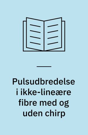 Pulsudbredelse i ikke-lineære fibre med og uden chirp