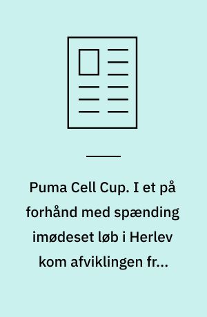 Puma Cell Cup. I et på forhånd med spænding imødeset løb i Herlev kom afviklingen frem for løbene i fokus