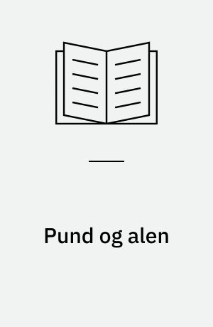 Pund og alen : danske mål- og vægtenheder fra 1683-reformen til idag