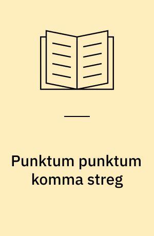 Punktum punktum komma streg : tegnsætning som udtryksmiddel