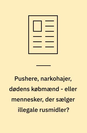 Pushere, narkohajer, dødens købmænd - eller mennesker, der sælger illegale rusmidler?