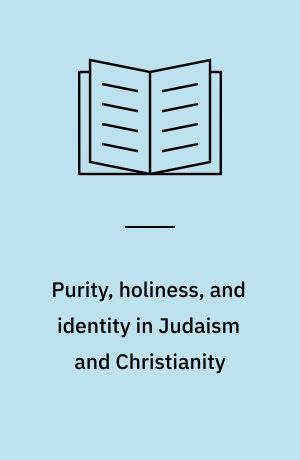 Purity, holiness, and identity in Judaism and Christianity : essays in memory of Susan Haber