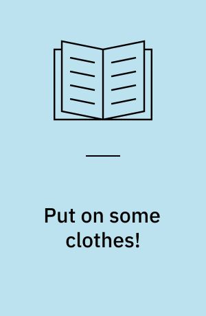 Put on some clothes!