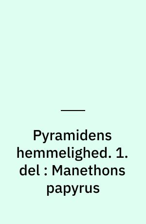 Pyramidens hemmelighed. 1. del : Manethons papyrus