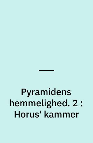 Pyramidens hemmelighed. 2 : Horus' kammer