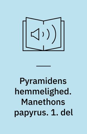 Pyramidens hemmelighed. Manethons papyrus. 1. del