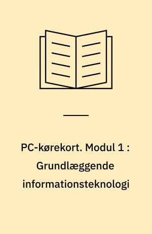 PC-kørekort. Modul 1 : Grundlæggende informationsteknologi
