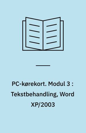 PC-kørekort. Modul 3 : Tekstbehandling, Word XP/2003