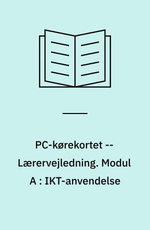PC-kørekortet -- Lærervejledning. Modul A : IKT-anvendelse