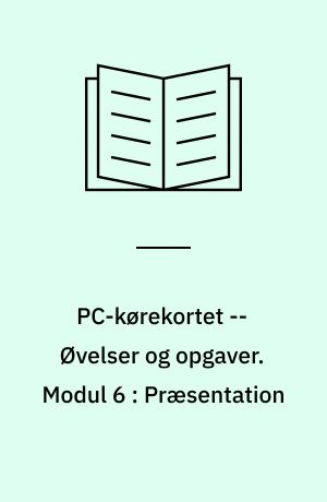 PC-kørekortet -- Øvelser og opgaver. Modul 6 : Præsentation