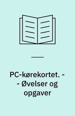 PC-kørekortet. - - Øvelser og opgaver