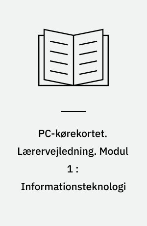 PC-kørekortet. Lærervejledning. Modul 1 : Informationsteknologi