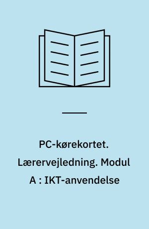 PC-kørekortet. Lærervejledning. Modul A : IKT-anvendelse