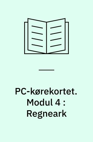 PC-kørekortet. Modul 4 : Regneark