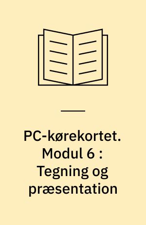 PC-kørekortet. Modul 6 : Tegning og præsentation