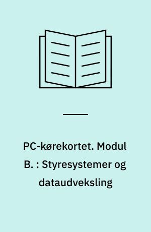 PC-kørekortet. Modul B. : Styresystemer og dataudveksling