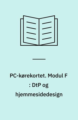 PC-kørekortet. Modul F : DtP og hjemmesidedesign