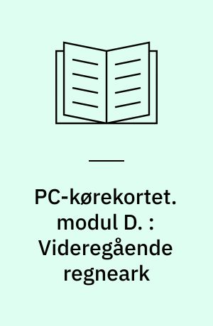 PC-kørekortet. modul D. : Videregående regneark