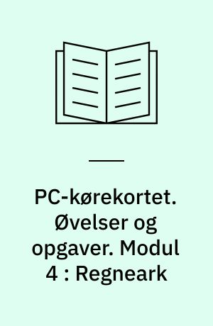 PC-kørekortet. Øvelser og opgaver. Modul 4 : Regneark