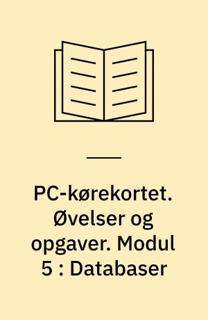 PC-kørekortet. Øvelser og opgaver. Modul 5 : Databaser