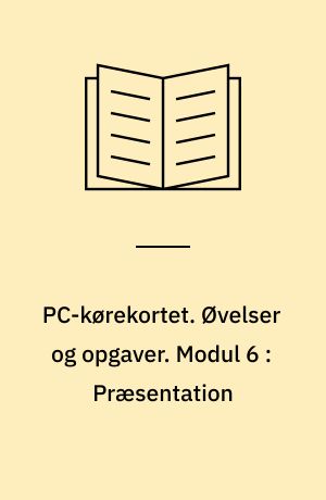 PC-kørekortet. Øvelser og opgaver. Modul 6 : Præsentation