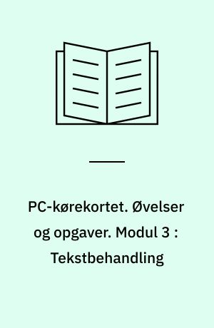 PC-kørekortet. Øvelser og opgaver. Modul 3 : Tekstbehandling