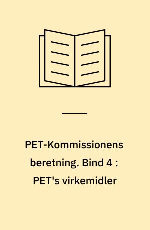 PET-Kommissionens beretning. Bind 4 : PET's virkemidler : internationalt samarbejde, kildeføring, aflytning mv.