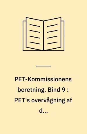 PET-Kommissionens beretning. Bind 9 : PET's overvågning af den antiimperialistiske venstrefløj 1945-1989 : trotskister, maoister, Appel-gruppen, Fælles Kurs Klubben, Skolesamvirket Tvind, Den Røde Højskole samt solidaritetsbevægelser