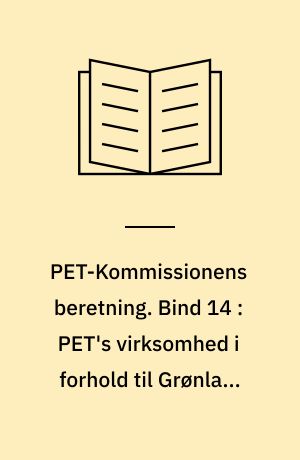 PET-Kommissionens beretning. Bind 14 : PET's virksomhed i forhold til Grønland og Færøerne