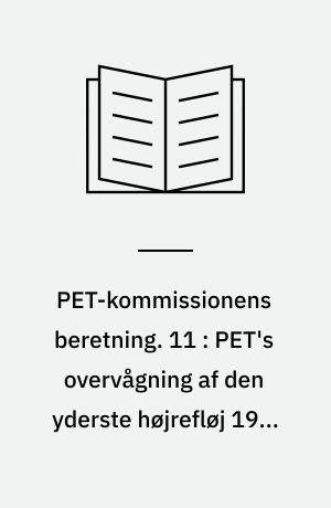 PET-kommissionens beretning. 11 : PET's overvågning af den yderste højrefløj 1945-1989