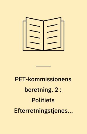 PET-kommissionens beretning. 2 : Politiets Efterretningstjeneste 1945-1968 : PET's grundlæggelse og registreringer på det politiske område 1945-1968