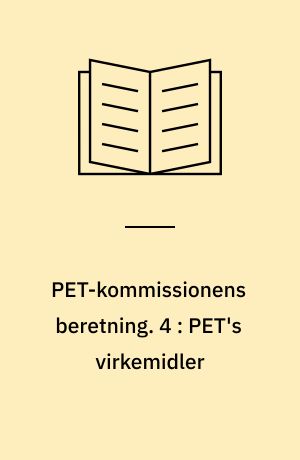 PET-kommissionens beretning. 4 : PET's virkemidler : international samarbejde, kildeføring, aflytning mv