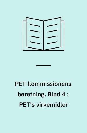 PET-kommissionens beretning. Bind 4 : PET's virkemidler : internationalt samarbejde, kildeføring, aflytning m.v.