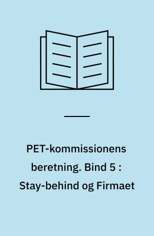 PET-kommissionens beretning. Bind 5 : Stay-behind og Firmaet : efterretningsvæsen og private antikommunistiske organisationer i Danmark 1945-1989