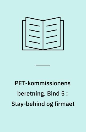 PET-Kommissionens beretning. Bind 5 : Stay-behind og firmaet : efterretningsvæsen og private antikommunistiske organisationer i Danmark 1945-1989