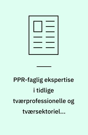 PPR-faglig ekspertise i tidlige tværprofessionelle og tværsektorielle samarbejder og interventioner